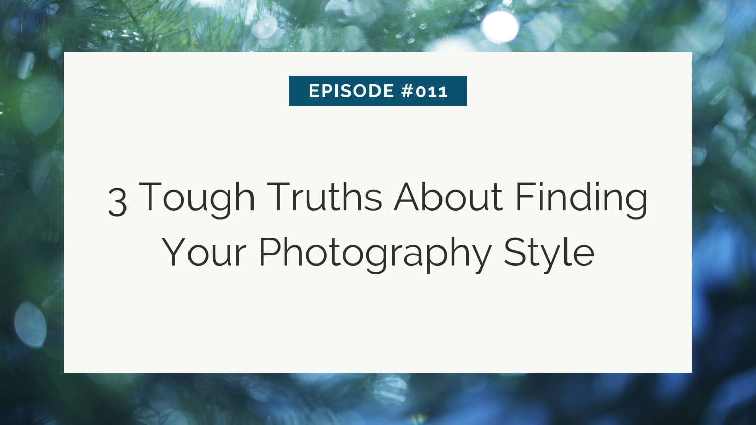 Title slide for a podcast or presentation episode discussing "3 tough truths about finding your photography style.