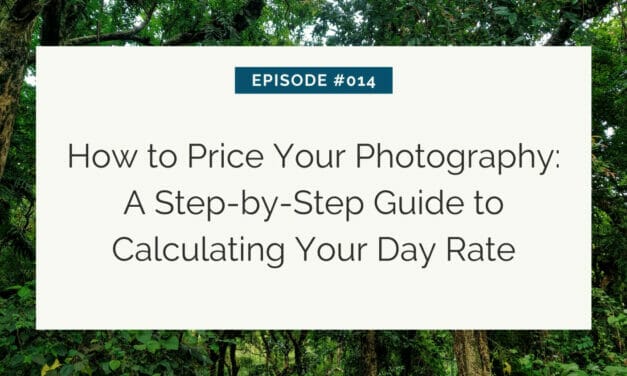 Episode #014: how to price your photography - a step-by-step guide to calculating your day rate, displayed over a forest backdrop.