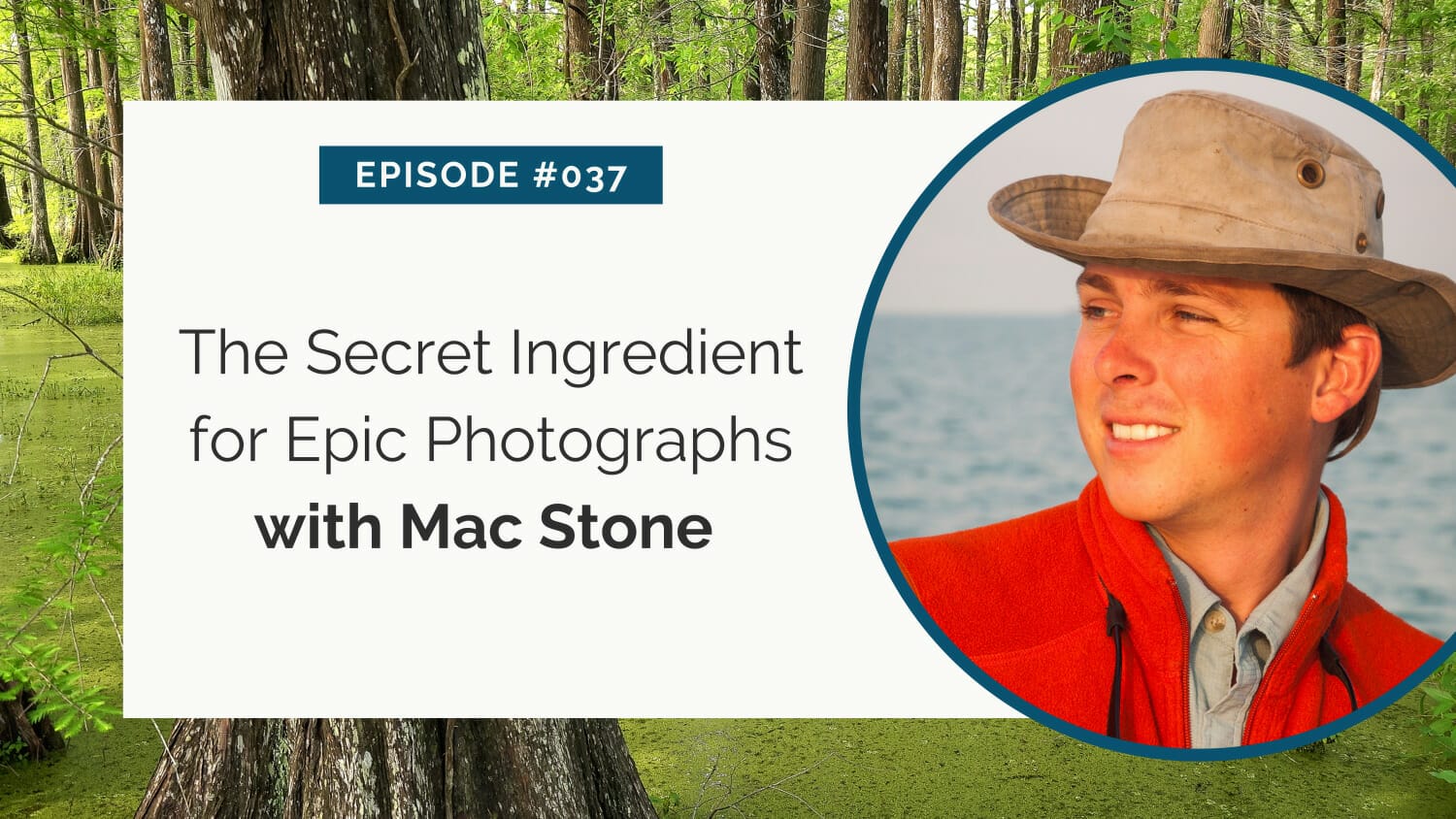 Podcast episode promotion featuring guest mac stone discussing the secret ingredient for epic photographs.