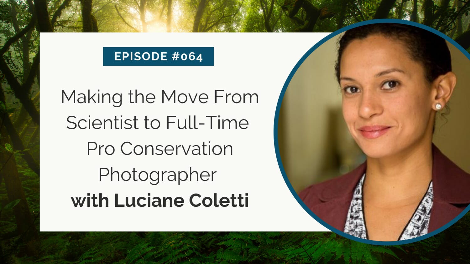 Podcast episode graphic featuring luciane coletti discussing transitioning from a scientist to a professional conservation photographer.