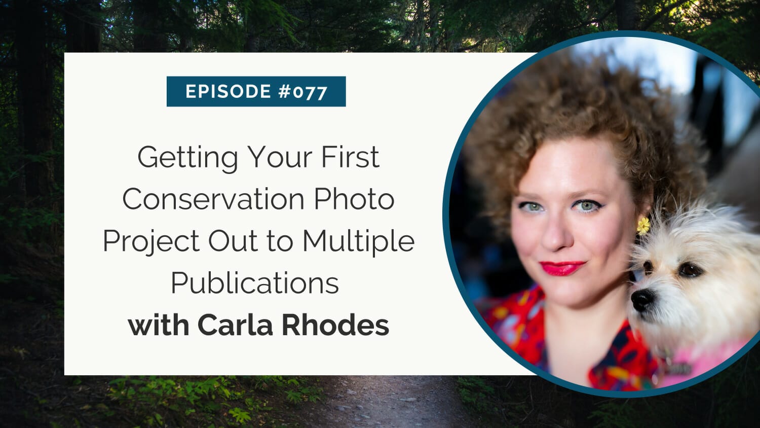 Podcast episode graphic featuring a guest named carla rhodes discussing how to publish a first conservation photo project, accompanied by an inset portrait of a woman with curly hair holding a small dog.