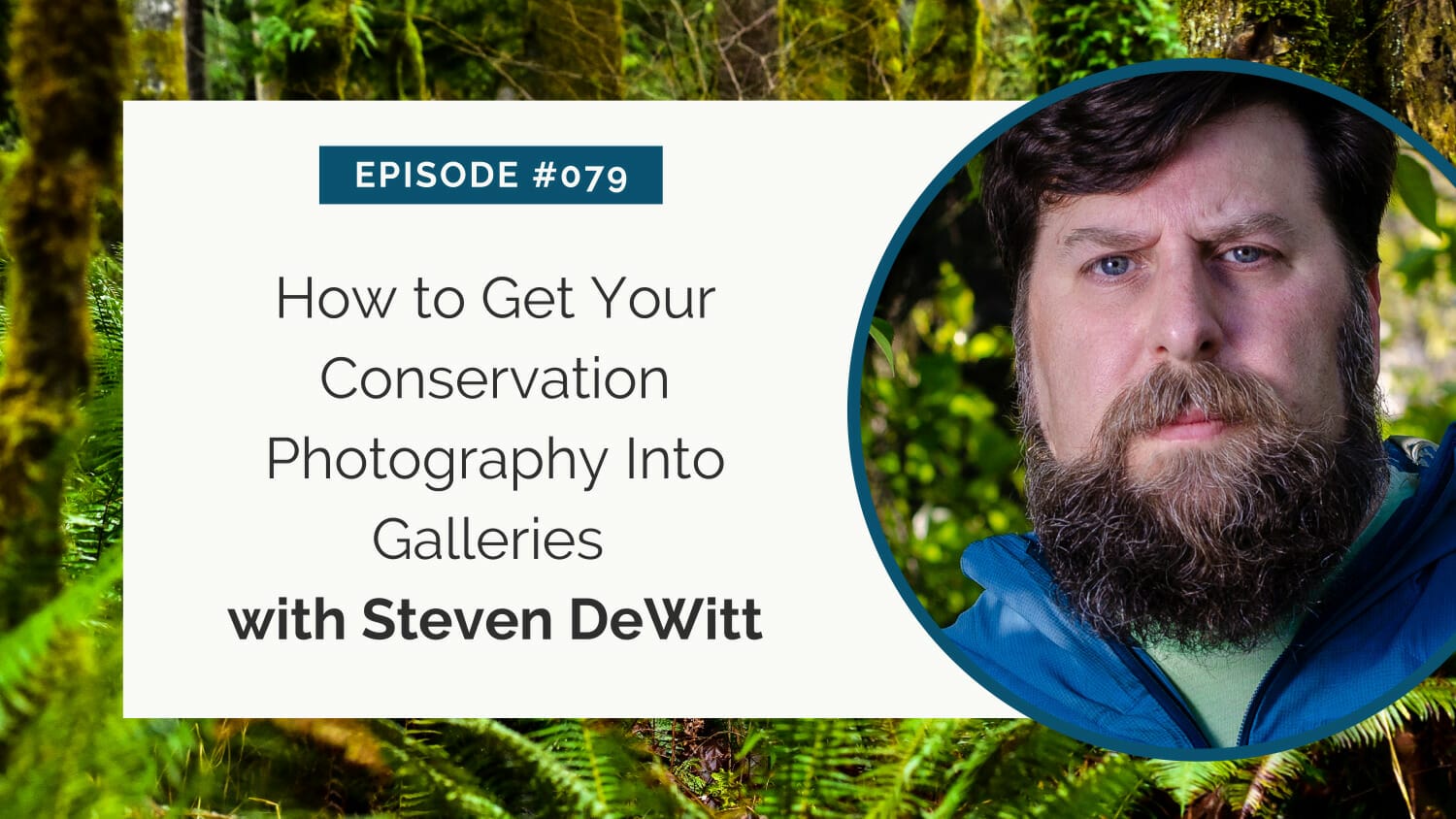 Podcast episode graphic featuring a guest named steven dewitt discussing the topic of getting conservation photography into galleries, set against a backdrop of lush greenery.