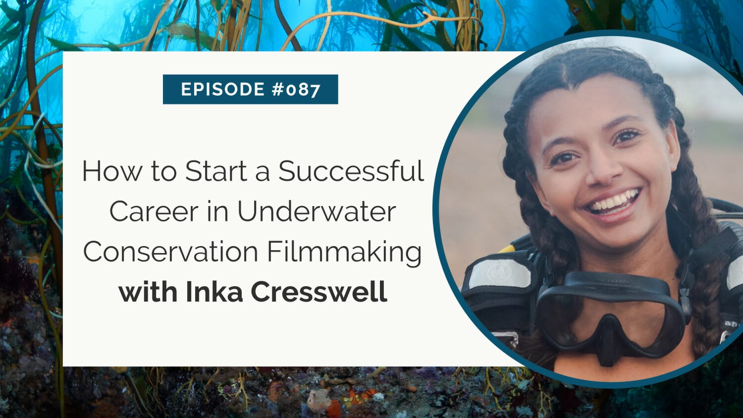 Episode #087: a woman in diving gear smiles cheerfully, promoting a discussion on beginning a career in underwater conservation filmmaking with inka cresswell.
