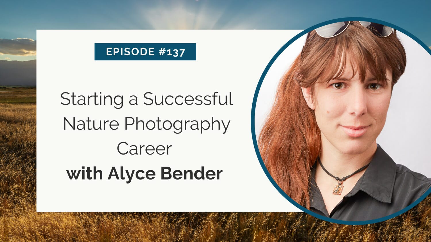 Podcast episode 137: starting a successful nature photography career with alyce bender.
