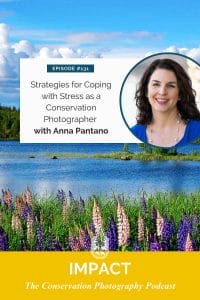 Podcast episode graphic featuring anna pantano discussing stress coping strategies for conservation photographers on the "impact the conservation photography podcast".