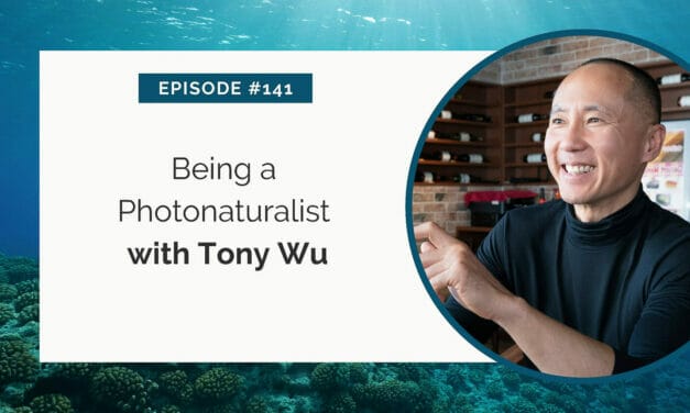 Episode #141: being a photonaturalist with tony wu.