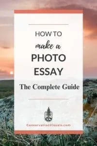 The complete guide to making a photo essay - conservationvisuals.com.